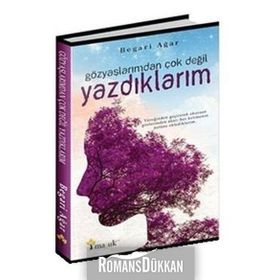 Gözyaşlarımdan Çok Değil Yazdıklarım - Begari Agar