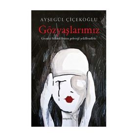 Gözyaşlarımız - Ayşegül Çiçekoğlu