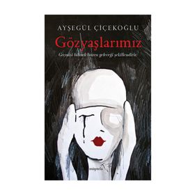 Gözyaşlarımız - Ayşegül Çiçekoğlu