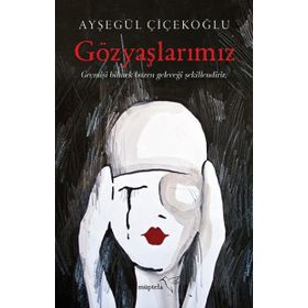 Gözyaşlarımız - Ayşegül Çiçekoğlu