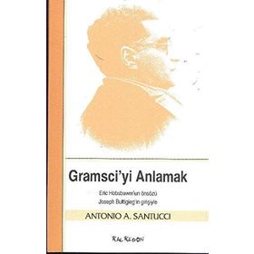 GRAMSCIYI ANLAMAK - ANTONIO A. SANTUCCI