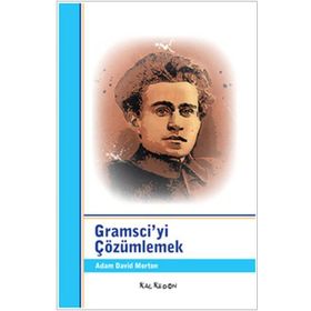 GRAMSCIYI ÇÖZÜMLEMEK - ADAM DAVID MORTON