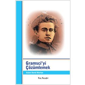 GRAMSCIYI ÇÖZÜMLEMEK - ADAM DAVID MORTON