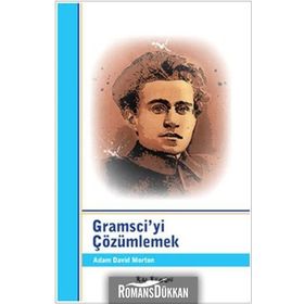 GRAMSCIYI ÇÖZÜMLEMEK - ADAM DAVID MORTON