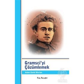 GRAMSCIYI ÇÖZÜMLEMEK - ADAM DAVID MORTON