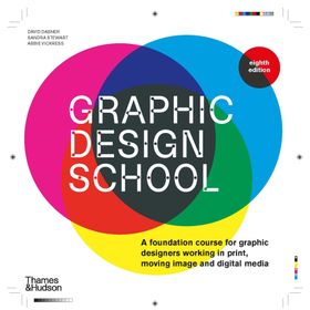 Graphic Design School: A Foundation Course for Graphic Designers Working in Print, Moving Image and Digital Media - David Dabner