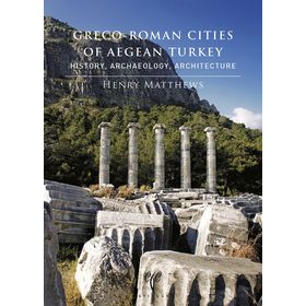 Greco-Roman Cities of Aegean Turkey - Henry Matthews