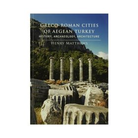 Greco-Roman Cities of Aegean Turkey - Henry Matthews