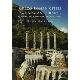 Greco-Roman Cities of Aegean Turkey - Henry Matthews