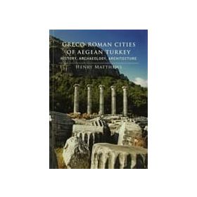 Greco-Roman Cities of Aegean Turkey - Henry Matthews