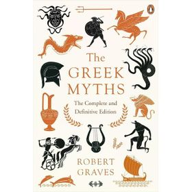Greek Myths : The Complete And Definitive Edition - Robert Graves