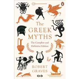 Greek Myths : The Complete And Definitive Edition - Robert Graves