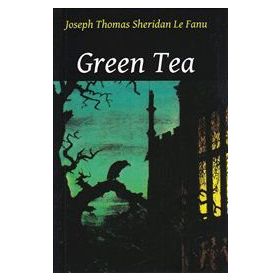 GREEN TEA - JOSEPH SHERIDAN LE FANU