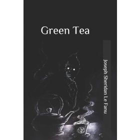 GREEN TEA - JOSEPH SHERIDAN LE FANU