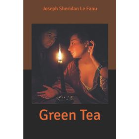 GREEN TEA - JOSEPH SHERIDAN LE FANU