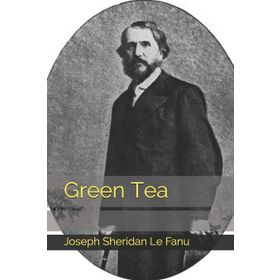 GREEN TEA - JOSEPH SHERIDAN LE FANU