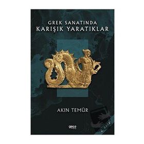 Grek Sanatında Karışık Yaratıklar - Akın Temür