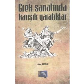 Grek Sanatında Karışık Yaratıklar - Akın Temür