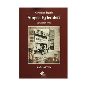 Grevden İşgale Singer Eylemleri 1964-1967-1969 - Zafer Aydin