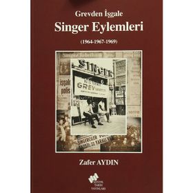 Grevden İşgale Singer Eylemleri 1964-1967-1969 - Zafer Aydin