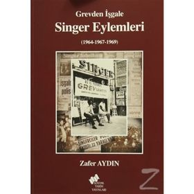 Grevden İşgale Singer Eylemleri 1964-1967-1969 - Zafer Aydin