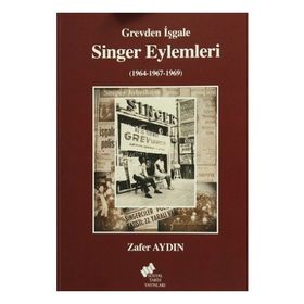 Grevden İşgale Singer Eylemleri 1964-1967-1969 - Zafer Aydin
