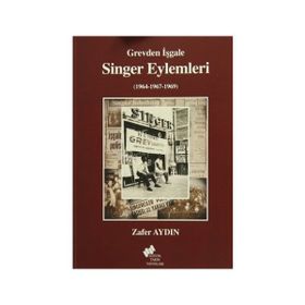 Grevden İşgale Singer Eylemleri 1964-1967-1969 - Zafer Aydin