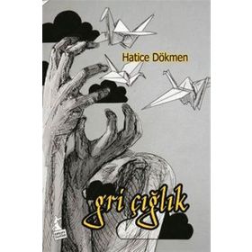Gri Çığlık - Hatice Dökmen