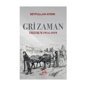 Gri Zaman Erzurum 1914-1919 - Seyfullah Aydın