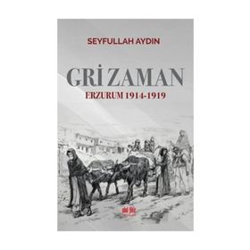 Gri Zaman Erzurum 1914-1919 - Seyfullah Aydın