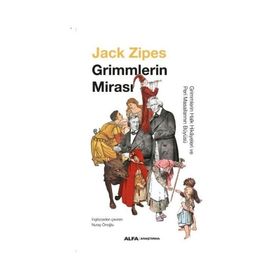 Grimmlerin Mirası Grimmlerin Halk Hikayeleri ve Peri Masallarının Büyüsü Jack Zıpes Alfa Yayınları