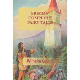 Grimms Complete Fairy Tales - Wilhelm Grimm