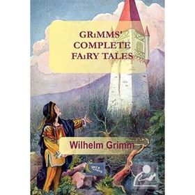 Grimms Complete Fairy Tales - Wilhelm Grimm