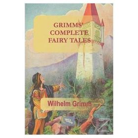 Grimms Complete Fairy Tales - Wilhelm Grimm