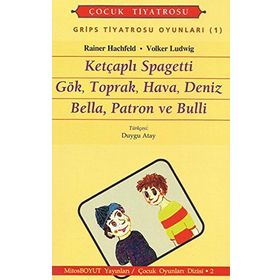 GRIPS TIYATROSU OYUNLARI-1 KETÇAPLI SPAGETTI GÖK, TOPRAK, HAVA, DENIZ BELLA, PATRON VE BULLI - RAINER HACHFELD, VOLKER LUDWIG