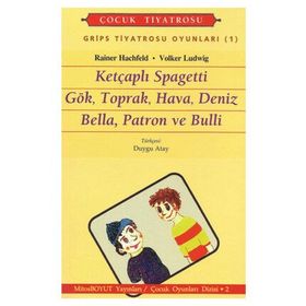 GRIPS TIYATROSU OYUNLARI-1 KETÇAPLI SPAGETTI GÖK, TOPRAK, HAVA, DENIZ BELLA, PATRON VE BULLI - RAINER HACHFELD, VOLKER LUDWIG