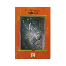 GRIZU - 3 - MUZAFFER ORUÇOĞLU