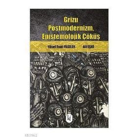 Grizu Postmodernizm, Epistemolojik Çöküş - Yücel Fuat Filizler