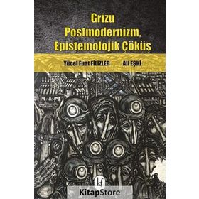 Grizu Postmodernizm, Epistemolojik Çöküş - Yücel Fuat Filizler