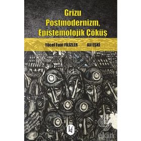 Grizu Postmodernizm, Epistemolojik Çöküş - Yücel Fuat Filizler