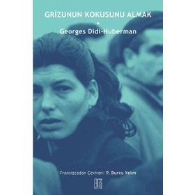 Grizunun Kokusunu Almak - Georges Didi Huberman