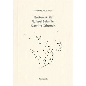 Grotowski ile Fiziksel Eylemler Üzerine Çalışmak - Thomas Richards