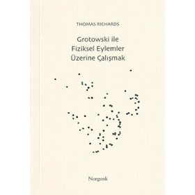 Grotowski ile Fiziksel Eylemler Üzerine Çalışmak - Thomas Richards