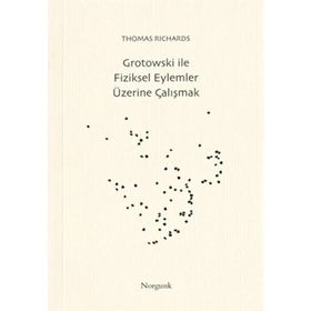Grotowski ile Fiziksel Eylemler Üzerine Çalışmak - Thomas Richards