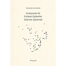 Grotowski ile Fiziksel Eylemler Üzerine Çalışmak - Thomas Richards