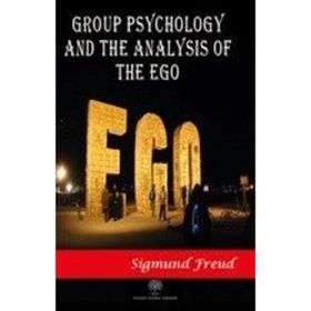 Group Psychology And The Analysis Of The Ego - Sigmund Freud