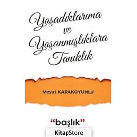 Grubu Yaşadıklarıma ve Yaşanmışlıklara Tanıklık - Mesut Karakoyunlu