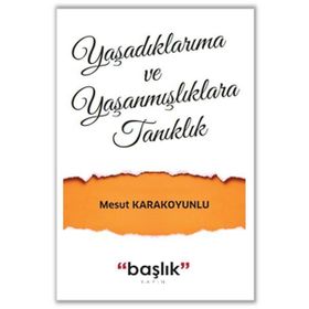Grubu Yaşadıklarıma ve Yaşanmışlıklara Tanıklık - Mesut Karakoyunlu