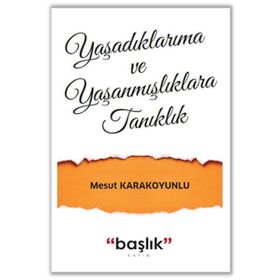Grubu Yaşadıklarıma ve Yaşanmışlıklara Tanıklık - Mesut Karakoyunlu