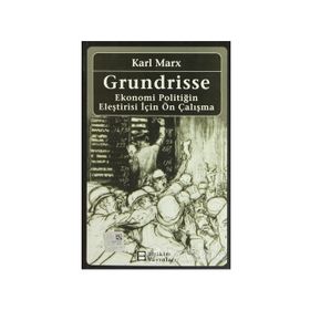 GRUNDRISSE EKONOMI POLİTİĞİN ELEŞTİRİSİ İÇİN ÖN ÇALIŞMA - KARL MARX